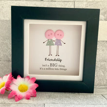 Load image into Gallery viewer, Friendship Isn't A Big Thing Mini Frame