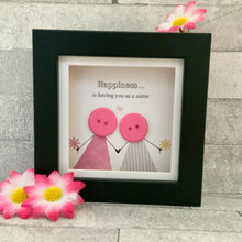 Load image into Gallery viewer, Happiness Is Having You As A Sister Mini Frame