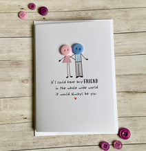 Load image into Gallery viewer, If I Could Have Any Friend  Card