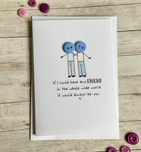 Load image into Gallery viewer, If I Could Have Any Friend  Card