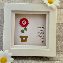 Load image into Gallery viewer, If Friends Were Flowers Mini Frame