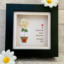 Load image into Gallery viewer, If Friends Were Flowers Mini Frame