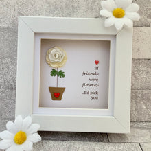Load image into Gallery viewer, If Friends Were Flowers Mini Frame