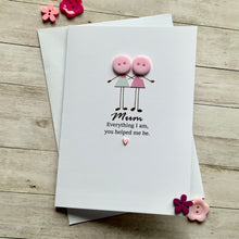 Load image into Gallery viewer, Mum Everything I Am Card