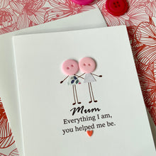 Load image into Gallery viewer, Mum Everything I Am Card