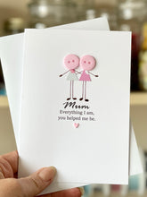 Load image into Gallery viewer, Mum Everything I Am Card