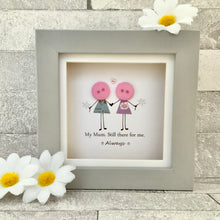 Load image into Gallery viewer, My Mum, Still There For Me Mini Frame