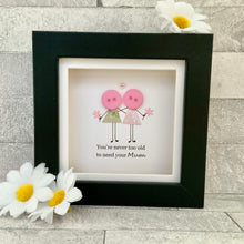 Load image into Gallery viewer, You're Never Too Old To Need Your Mum Mini Frame