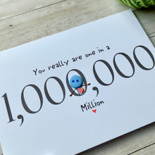 Load image into Gallery viewer, You Really Are One In A Million Card