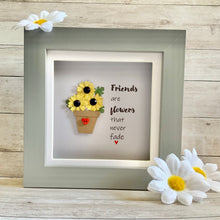 Load image into Gallery viewer, Friends Are Flowers That Never Fade Mini Frame