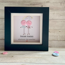 Load image into Gallery viewer, Friends Forever Whatever The Weather  Mini Frame