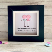 Load image into Gallery viewer, Good Friends Make The Good Times Better  Mini Frame