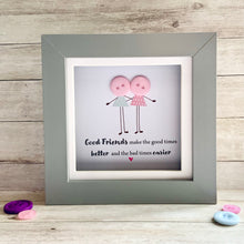 Load image into Gallery viewer, Good Friends Make The Good Times Better  Mini Frame