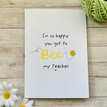 Load image into Gallery viewer, I'm So Happy You Got To Bee My Teacher Card