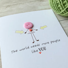 Load image into Gallery viewer, The World Needs More People Like You Card