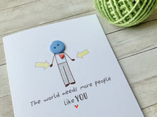 Load image into Gallery viewer, The World Needs More People Like You Card