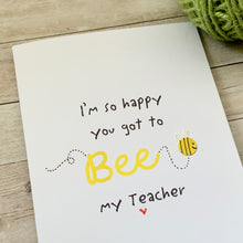 Load image into Gallery viewer, I'm So Happy You Got To Bee My Teacher Card