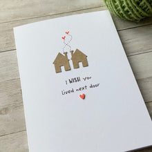 Load image into Gallery viewer, I Wish You Lived Next Door Card