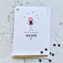 Load image into Gallery viewer, You are Seriously Awesome Card