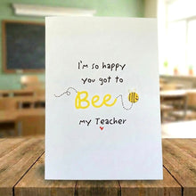 Load image into Gallery viewer, I'm So Happy You Got To Bee My Teacher Card