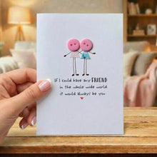 Load image into Gallery viewer, If I Could Have Any Friend  Card