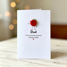 Load image into Gallery viewer, Dad I Love You From My Head ToMaToes Card