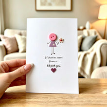 Load image into Gallery viewer, If Aunties Were Flowers I'd Pick You Card