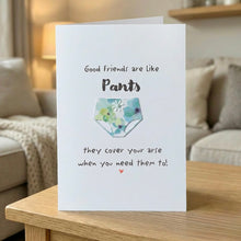 Load image into Gallery viewer, Good Friends Are Like Pants Card