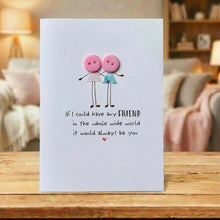 Load image into Gallery viewer, If I Could Have Any Friend  Card