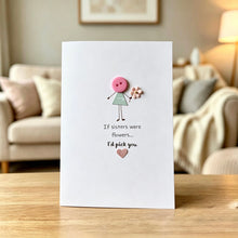 Load image into Gallery viewer, If Sisters Were Flowers I'd Pick You Card