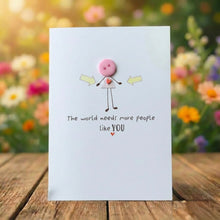 Load image into Gallery viewer, The World Needs More People Like You Card