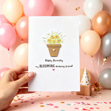 Load image into Gallery viewer, Happy Birthday My Blooming Amazing Friend  Card