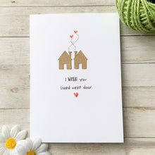 Load image into Gallery viewer, I Wish You Lived Next Door Card