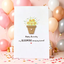 Load image into Gallery viewer, Happy Birthday My Blooming Amazing Friend  Card