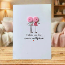 Load image into Gallery viewer, It Takes A Long Time To Grow An Old Friend Card