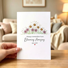 Load image into Gallery viewer, Always Remember How Blooming Amazing You Are Card