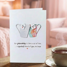 Load image into Gallery viewer, Our Friendship Is Like A Cup Of Tea Card