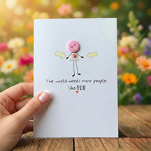 Load image into Gallery viewer, The World Needs More People Like You Card