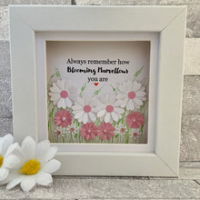 Load image into Gallery viewer, Always Remember How Blooming Marvellous You Are Mini Frame