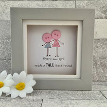 Load image into Gallery viewer, Every Short Girl Needs A Tall Best Friend Frame
