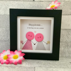 Happiness Is Having You As A Sister Mini Frame