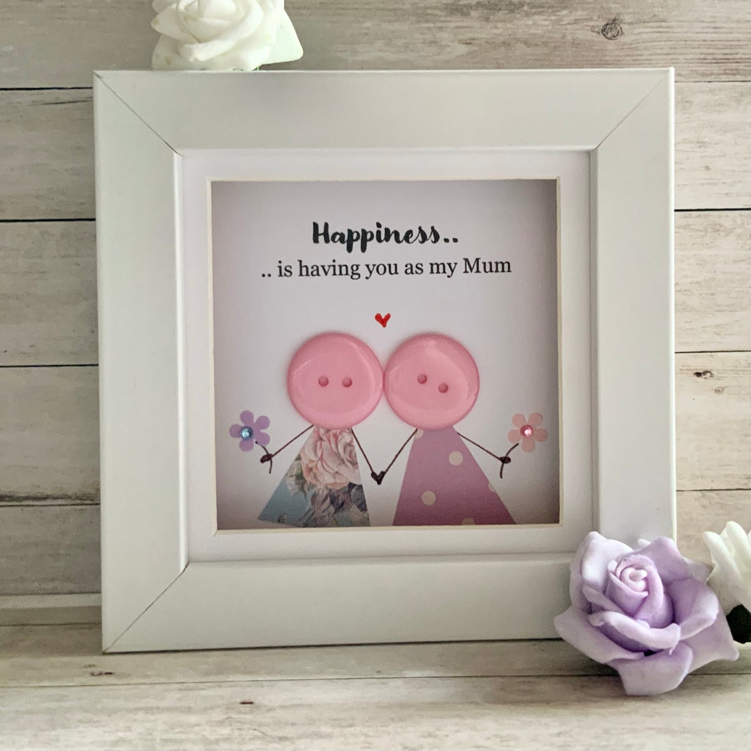 Happiness Is Having You As My Mum  Frame