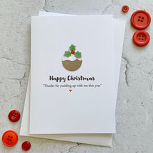 Load image into Gallery viewer, Thanks For Pudding Up With Me Christmas Card