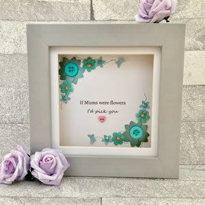 If Mums Were Flowers Floral Mini Frame