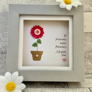 If Friends Were Flowers Mini Frame