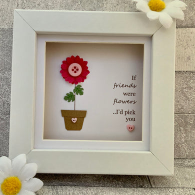 If Friends Were Flowers Mini Frame