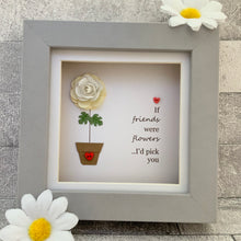 Load image into Gallery viewer, If Friends Were Flowers Mini Frame
