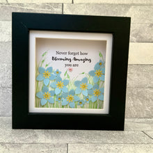 Load image into Gallery viewer, Never Forget How Blooming Amazing You Are Forget-Me-Not Mini Frame