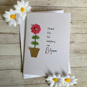 Thank You For Helping Me Bloom Card