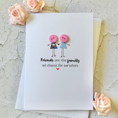 Friends Are The Family We Choose Card